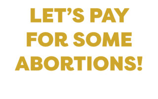 white square with the text 'let's pay for some abortions!' on it. tiny nonsense logo at the bottom.